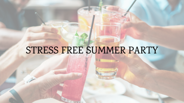 How to Have a Stress Free Summer Party