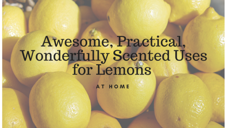 Awesome, Practical, Wonderfully Scented Uses for Lemons at Home